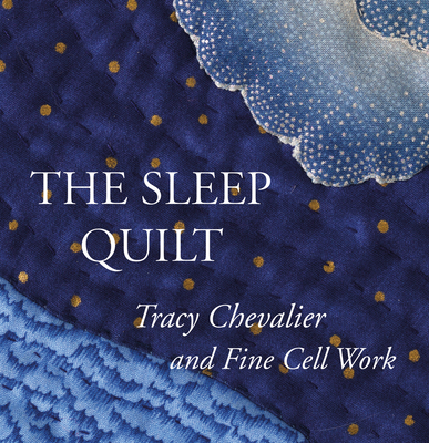 The Sleep Quilt - Chevalier, Tracy (Introduction by), and Emck, Katy (Preface by)
