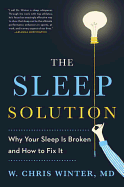 The Sleep Solution: Why Your Sleep Is Broken and How to Fix It