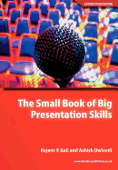 The Small Book of Big Presentation Skills