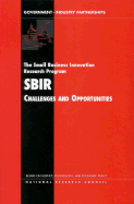 The Small Business Innovation Research Program: Challenges and Opportunities - National Research Council, and Technology and Economic Policy, and Board on Science Technology and Economic Policy