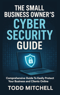 The Small Business Owner's Cybersecurity Guide