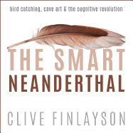The Smart Neanderthal: Bird catching, Cave Art, and the Cognitive Revolution