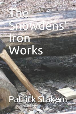 The Snowdens' Iron Works - Stakem, Patrick
