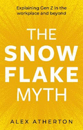 The Snowflake Myth: Explaining Gen Z in the workplace and beyond