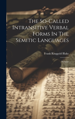 The So-called Intransitive Verbal Forms In The Semitic Languages: Hebrew - Blake, Frank Ringgold