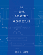 The Soar Cognitive Architecture
