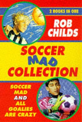 The Soccer Mad Collection - Childs, Rob