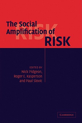 The Social Amplification of Risk - Pidgeon, Nick (Editor), and Kasperson, Roger (Editor), and Slovic, Paul (Editor)