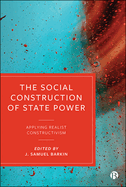 The Social Construction of State Power: Applying Realist Constructivism