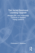 The Social-Emotional Learning Upgrade: Merging Sel and Technology Curricula to Support Young Learners