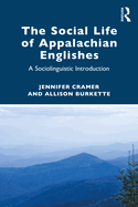 The Social Life of Appalachian Englishes: A Sociolinguistic Introduction