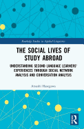 The Social Lives of Study Abroad: Understanding Second Language Learners' Experiences through Social Network Analysis and Conversation Analysis