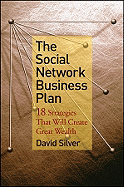 The Social Network Business Plan: 18 Strategies That Will Create Great Wealth
