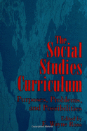 The Social Studies Curriculum: Purposes, Problems, and Possibilities