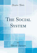 The Social System (Classic Reprint)