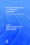 The Social Work and K-12 Schools Casebook: Phenomenological Perspectives
