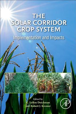 The Solar Corridor Crop System: Implementation and Impacts - Deichman, C. LeRoy (Editor), and Kremer, Robert J. (Editor)