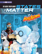The Solid Truth about States of Matter with Max Axiom, Super Scientist: 4D an Augmented Reading Science Experience