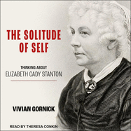 The Solitude of Self: Thinking about Elizabeth Cady Stanton