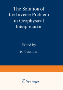 The Solution of the Inverse Problem in Geophysical Interpretation