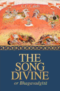 The Song Divine, Or, Bhagavad-Gita: A Metrical Rendering