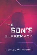 The Son's Supremacy: A Guide to Hebrews