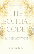 The Sophia Code: A Living Transmission from The Sophia Dragon Tribe