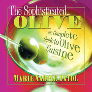 The Sophisticated Olive: The Complete Guide to Olive Cuisine