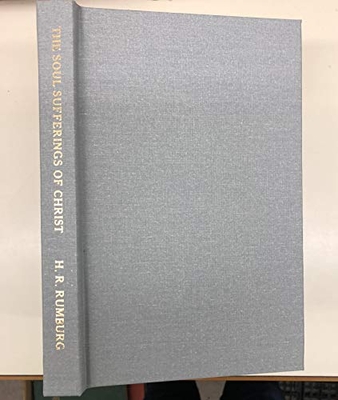 The Soul Sufferings Of Christ - Rumburg, H Rondel, and Fortner, Donald S (Foreword by), and Weaver, John (Foreword by)