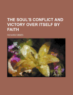 The Soul's Conflict and Victory Over Itself by Faith
