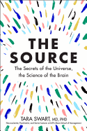 The Source: The Secrets of the Universe, the Science of the Brain