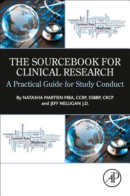 The Sourcebook for Clinical Research: A Practical Guide for Study Conduct - Nelligan, Jeff, and Martien, Natasha, MBA