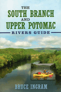 The South Branch and Upper Potomac Rivers Guide,