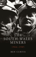 The South Wales Miners: 1964-1985