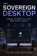 The Sovereign Desktop: Local AI with Ollama and Open WebUI