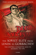 The Soviet Elite from Lenin to Gorbachev: The Central Committee and Its Members, 1917-1991