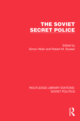 The Soviet Secret Police - Wolin, Simon (Editor), and Slusser, Robert M (Editor)