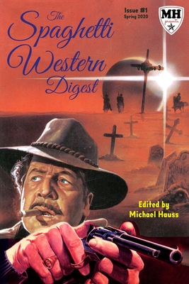 The Spaghetti Western Digest: Issue One - Paxton, Tim (Contributions by), and Betts, Tom (Contributions by), and Capicik, Dennis (Contributions by)