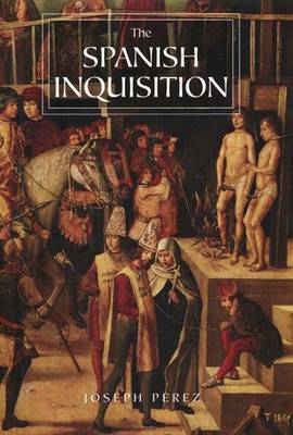 The Spanish Inquisition: A History - P�rez, Joseph, and Lloyd, Janet (Translated by)