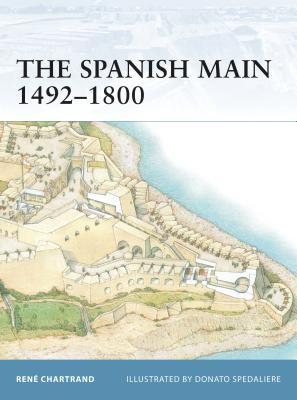 The Spanish Main 1492-1800 - Chartrand, Ren�