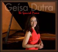 The Spanish Piano - Geisa Dutra (piano)