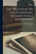 The Spectator. [by Joseph Addison, Richard Steele and Others]: 1