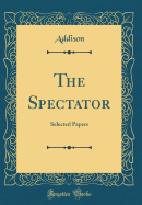 The Spectator: Selected Papers (Classic Reprint)