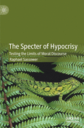 The Specter of Hypocrisy: Testing the Limits of Moral Discourse