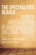 The Spectralities Reader: Ghosts and Haunting in Contemporary Cultural Theory