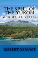 The Spell of the Yukon: And Other Verses