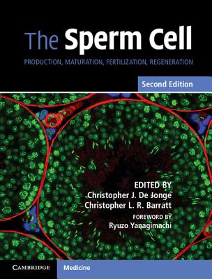 The Sperm Cell: Production, Maturation, Fertilization, Regeneration - De Jonge, Christopher J. (Editor), and Barratt, Christopher L. R. (Editor), and Yanagimachi, Ryuzo (Foreword by)