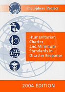The Sphere Project: Humanitarian Charter and Minimum Standards in Disaster Response