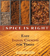 The Spice is Right: Easy Indian Cooking for Today