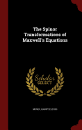 The Spinor Transformations of Maxwell's Equations